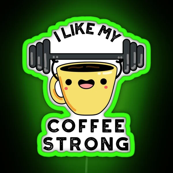 I Like My Coffee Strong Funny Drink Puns RGB Neon Sign