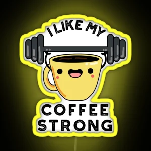 I Like My Coffee Strong Funny Drink Puns RGB Neon Sign