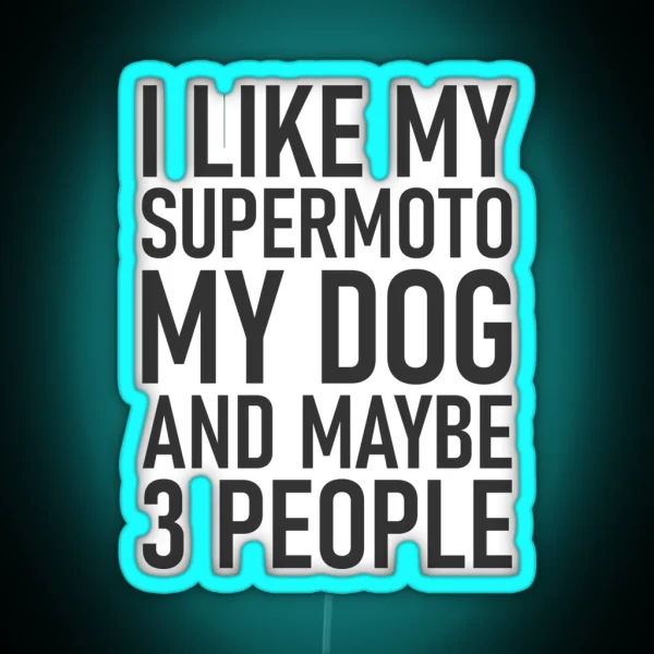 I Like My Supermoto My Dog And Maybe 3 People RGB Neon Sign