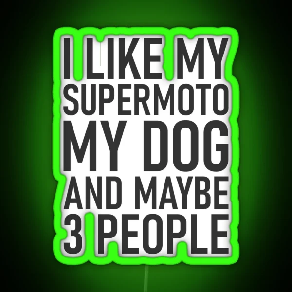 I Like My Supermoto My Dog And Maybe 3 People RGB Neon Sign