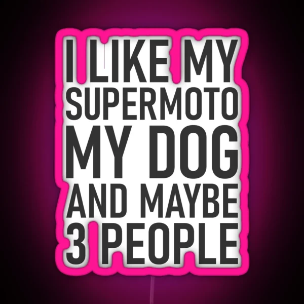 I Like My Supermoto My Dog And Maybe 3 People RGB Neon Sign