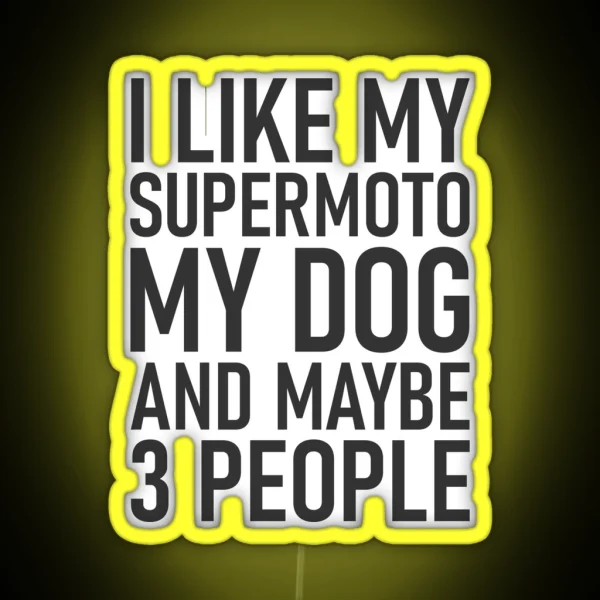 I Like My Supermoto My Dog And Maybe 3 People RGB Neon Sign