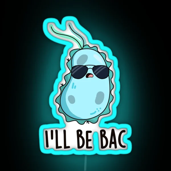I Ll Be Bac Funny Biology Bacteria Puns RGB Neon Sign