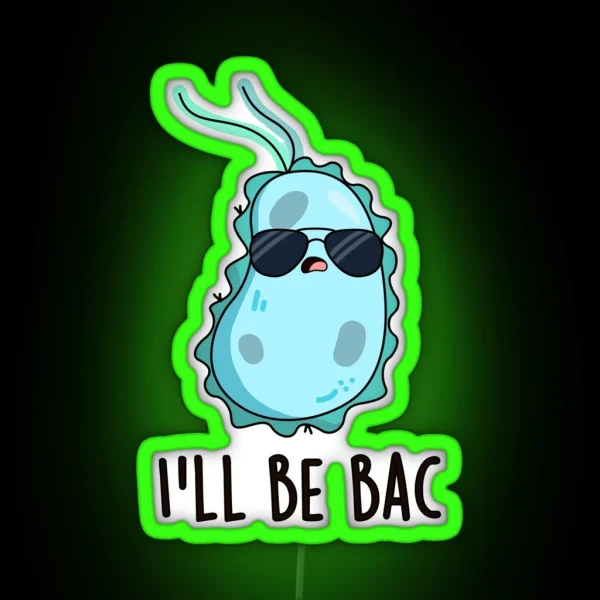I Ll Be Bac Funny Biology Bacteria Puns RGB Neon Sign