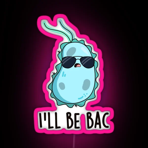 I Ll Be Bac Funny Biology Bacteria Puns RGB Neon Sign