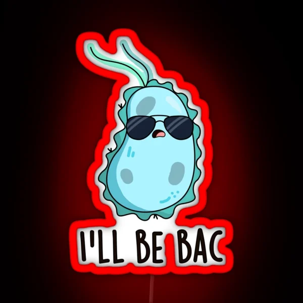 I Ll Be Bac Funny Biology Bacteria Puns RGB Neon Sign