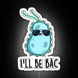 I Ll Be Bac Funny Biology Bacteria Puns RGB Neon Sign