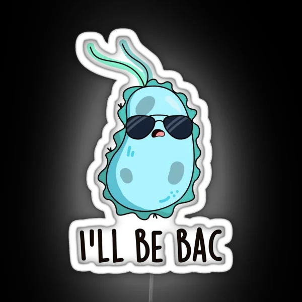 I Ll Be Bac Funny Biology Bacteria Puns RGB Neon Sign