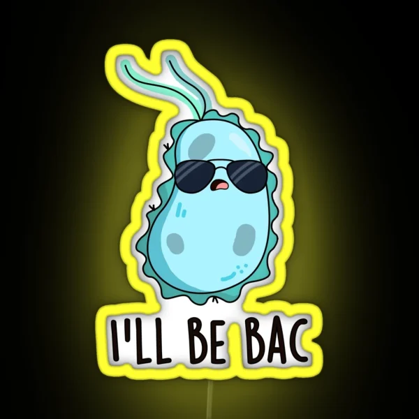 I Ll Be Bac Funny Biology Bacteria Puns RGB Neon Sign