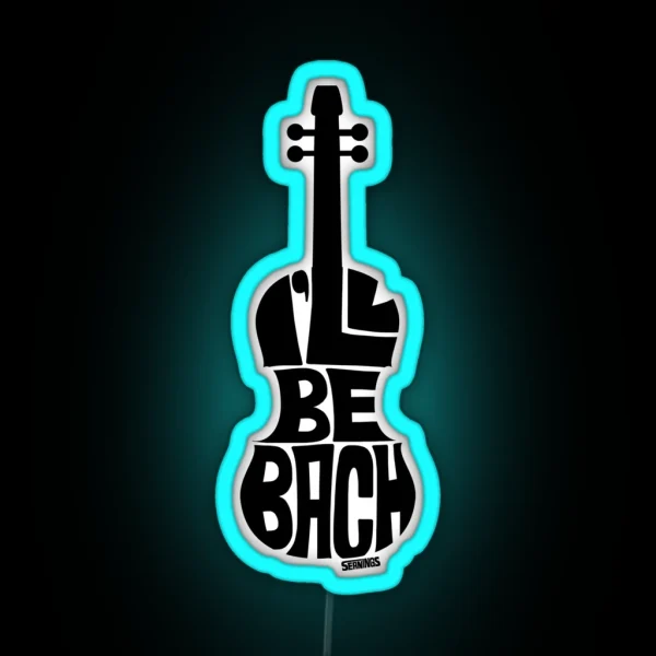 I Ll Be Bach White RGB Neon Sign