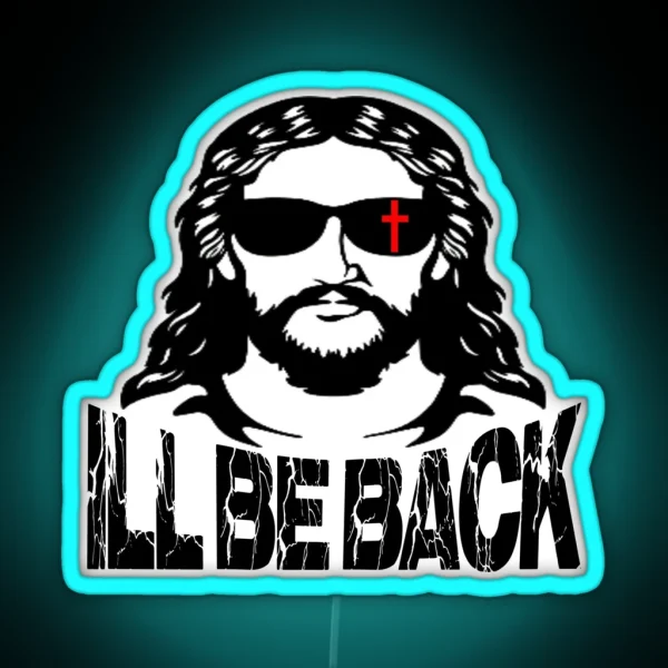 I Ll Be Back Jesus Christ RGB Neon Sign