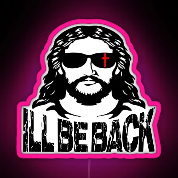 I Ll Be Back Jesus Christ RGB Neon Sign