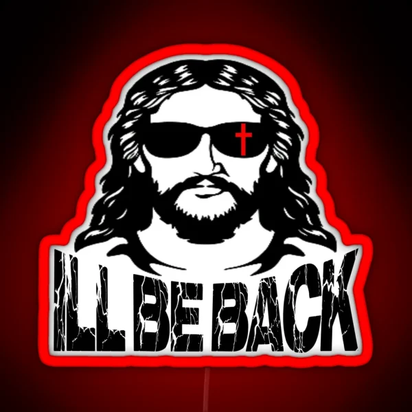 I Ll Be Back Jesus Christ RGB Neon Sign