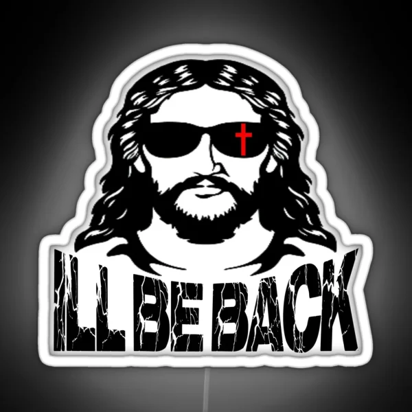 I Ll Be Back Jesus Christ RGB Neon Sign