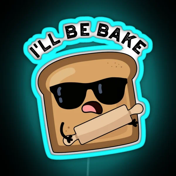 I Ll Be Bake Funny Bread Movie Puns RGB Neon Sign