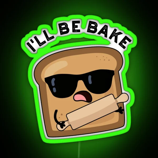 I Ll Be Bake Funny Bread Movie Puns RGB Neon Sign