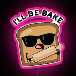 I Ll Be Bake Funny Bread Movie Puns RGB Neon Sign
