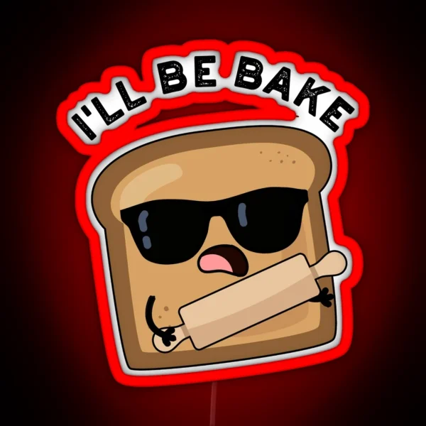 I Ll Be Bake Funny Bread Movie Puns RGB Neon Sign