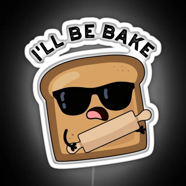I Ll Be Bake Funny Bread Movie Puns RGB Neon Sign