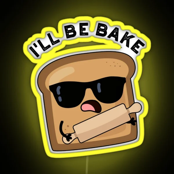 I Ll Be Bake Funny Bread Movie Puns RGB Neon Sign