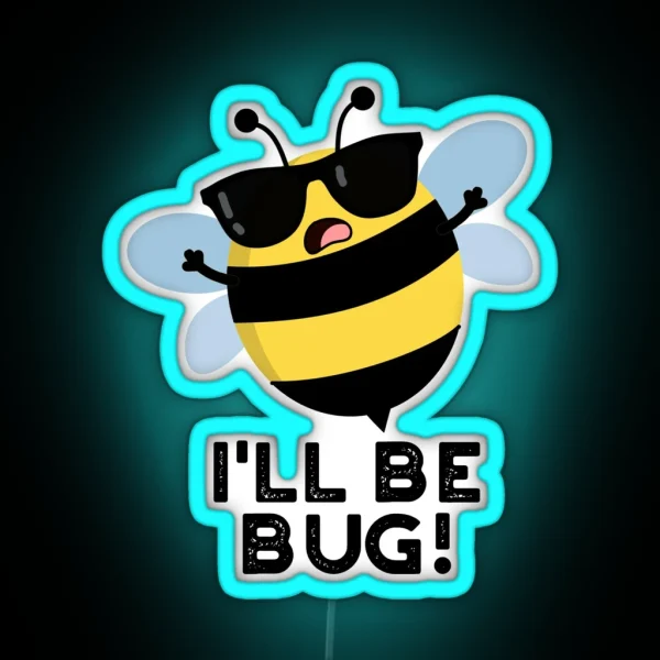 I Ll Be Bug Movie Phrase Funny Bee Puns RGB Neon Sign
