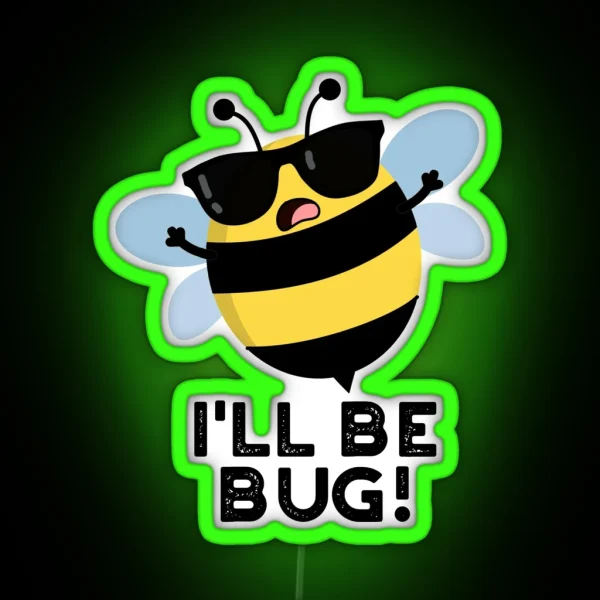 I Ll Be Bug Movie Phrase Funny Bee Puns RGB Neon Sign