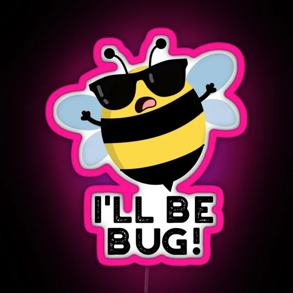 I Ll Be Bug Movie Phrase Funny Bee Puns RGB Neon Sign