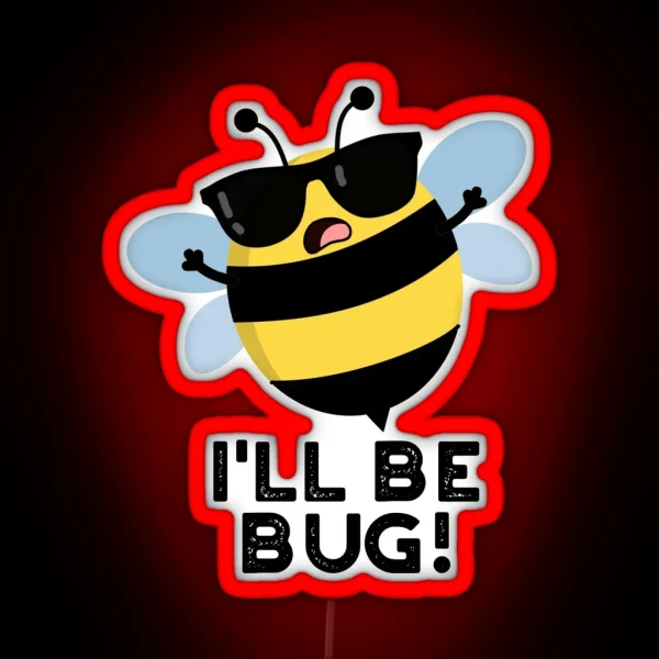 I Ll Be Bug Movie Phrase Funny Bee Puns RGB Neon Sign