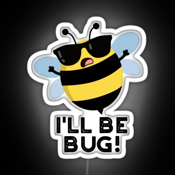 I Ll Be Bug Movie Phrase Funny Bee Puns RGB Neon Sign