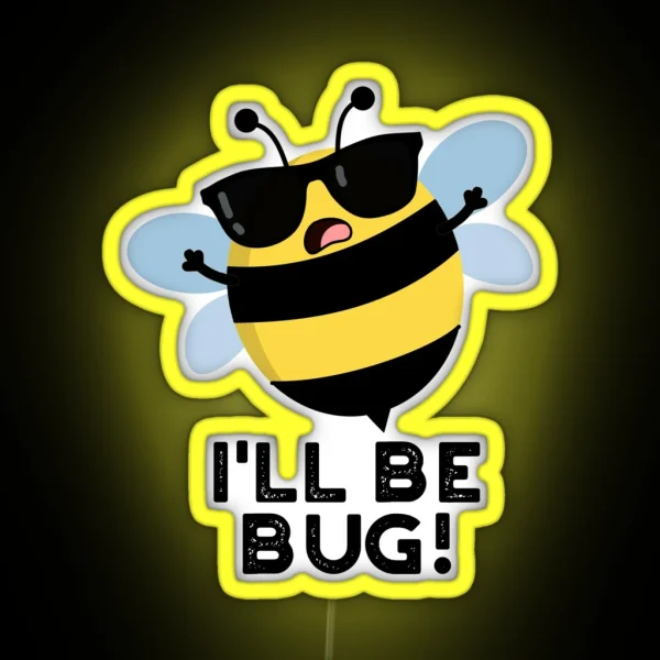 I Ll Be Bug Movie Phrase Funny Bee Puns RGB Neon Sign