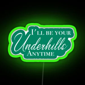 I Ll Be Your Underhills RGB Neon Sign