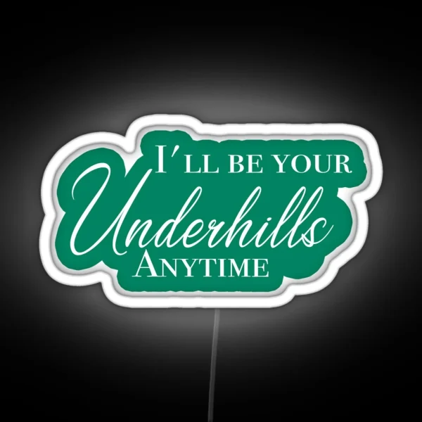 I Ll Be Your Underhills RGB Neon Sign