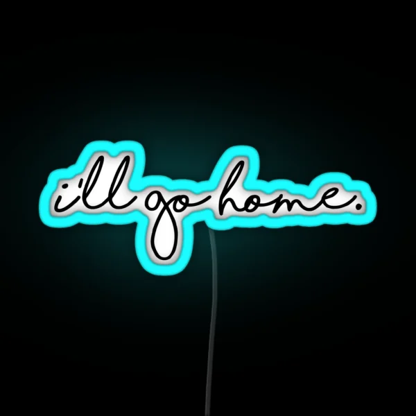 I Ll Go Home RGB Neon Sign