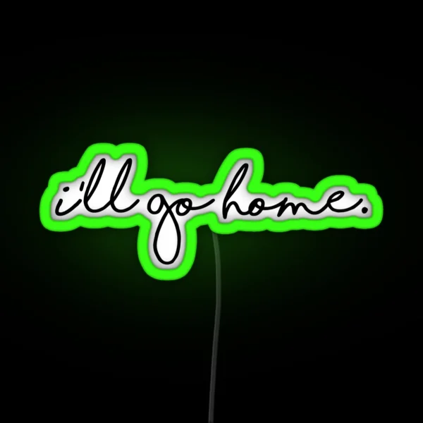I Ll Go Home RGB Neon Sign