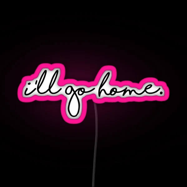 I Ll Go Home RGB Neon Sign