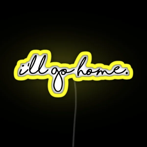 I Ll Go Home RGB Neon Sign