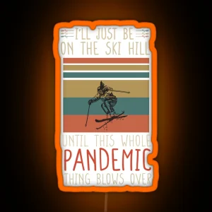 I Ll Just Be On The Ski Hill Until This Whole Pandemic Thing Blows Over Vintage Skiing RGB Neon Sign