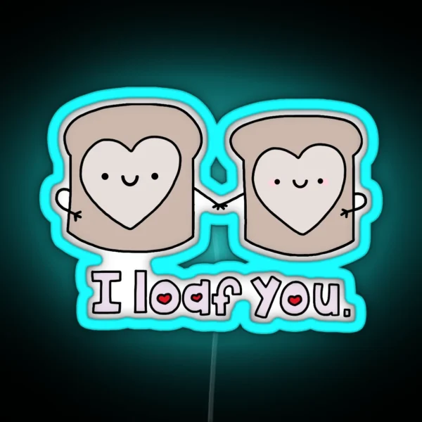 I Loaf You RGB Neon Sign