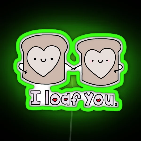 I Loaf You RGB Neon Sign