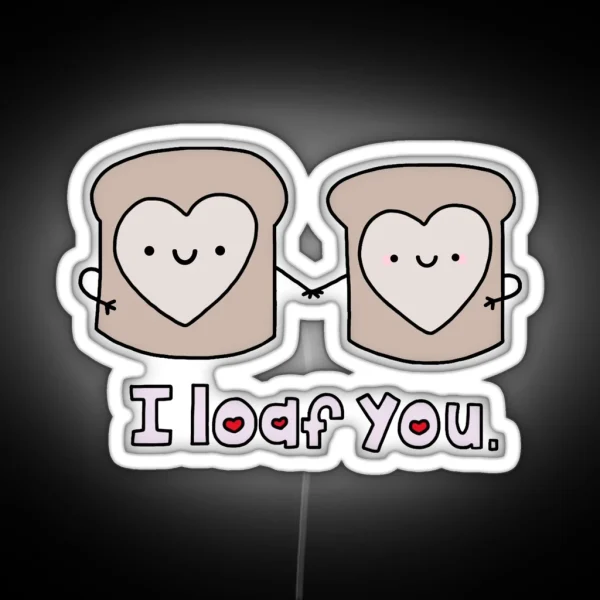 I Loaf You RGB Neon Sign