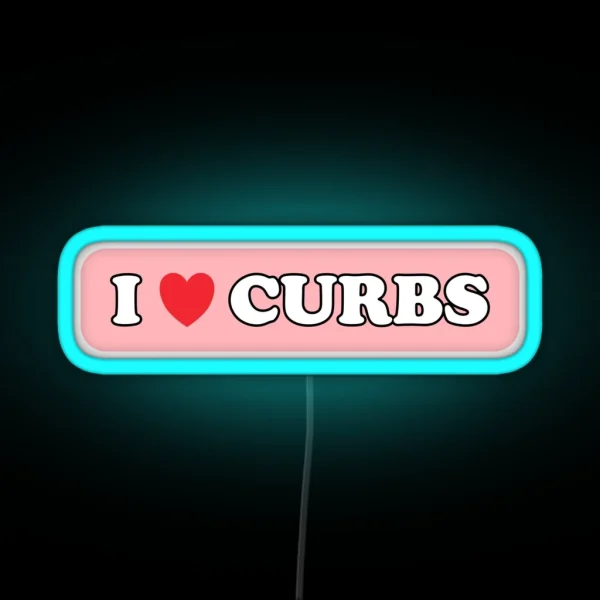 I Love Curbs Bad Driver Bumper Led RGB Neon Sign