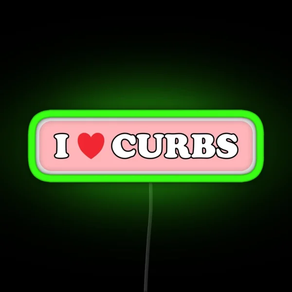I Love Curbs Bad Driver Bumper Led RGB Neon Sign