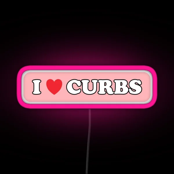 I Love Curbs Bad Driver Bumper Led RGB Neon Sign