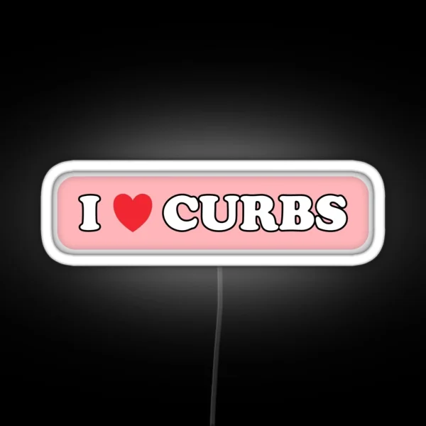 I Love Curbs Bad Driver Bumper Led RGB Neon Sign