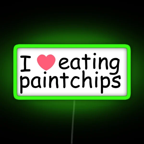 I Love Eating Paint Chips RGB Neon Sign