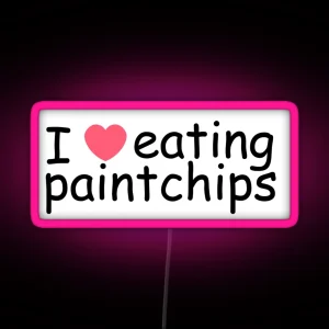 I Love Eating Paint Chips RGB Neon Sign