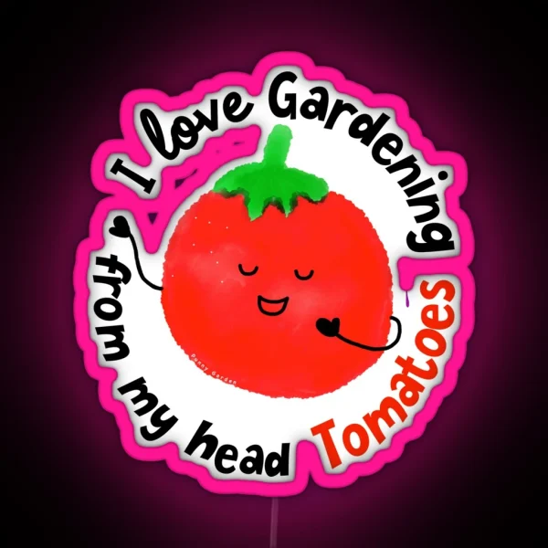 I Love Gardening From My Head Tomatoes Punny RGB Neon Sign