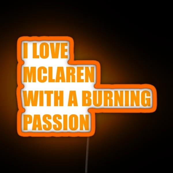 I LOVE MCLAREN WITH A BURNING PASSION RGB Neon Sign
