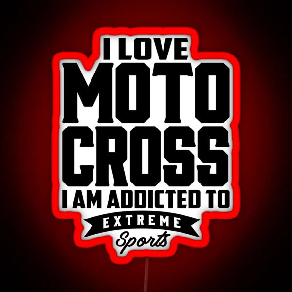 I Love Motocross I Am Addicted To Extreme Sport RGB Neon Sign