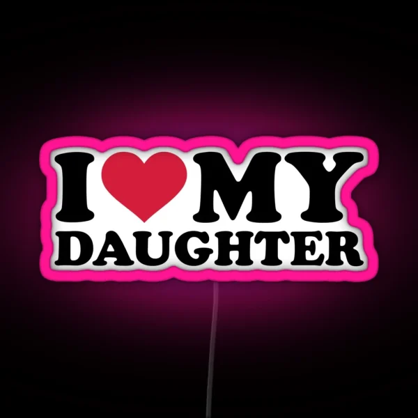 I Love My Daughter RGB Neon Sign